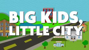 BIG KIDS LITTLE CITY